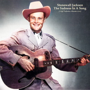 Album The Sadness In A Song (High Definition Remaster 2022) oleh Stonewall Jackson