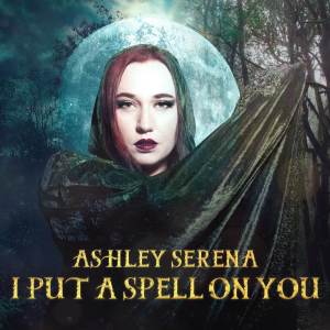 收聽Ashley Serena的I Put a Spell on You歌詞歌曲