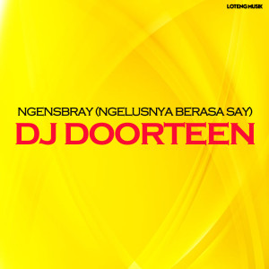 收听DJ DOORTEEN的Ngensbray (Ngelusnya Berasa Say)歌词歌曲