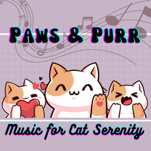 อัลบัม Paws & Purr - Music for Cat Serenity ศิลปิน Calm Music for Cats