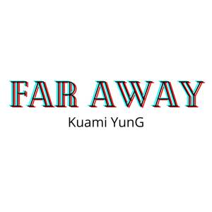 收聽Kuami YunG的Far Away (Explicit)歌詞歌曲