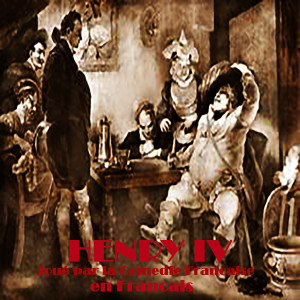 收听Comédie Française的Henry IV(William Shakespeare)en Francais歌词歌曲