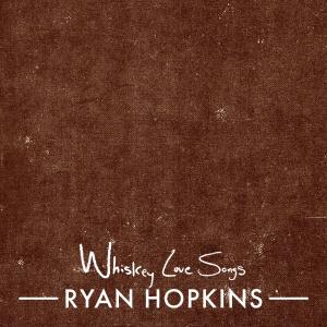 收聽Ryan Hopkins的Whiskey Love Songs歌詞歌曲