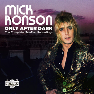 อัลบัม Only After Dark: The Complete Mainman Recordings ศิลปิน Mick Ronson