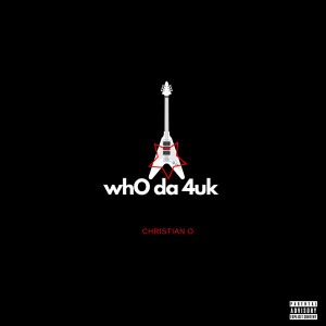 Album Who da 4uk (Explicit) oleh Christian O