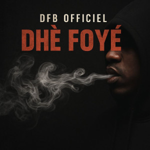 Listen to Dhè Foyé (Explicit) song with lyrics from DFB OFFICIEL