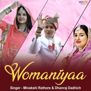 Dengarkan lagu Womaniyaa nyanyian Dhanraj Dadhich dengan lirik