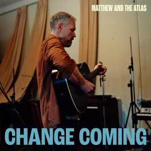 Album Change Coming oleh Matthew And The Atlas