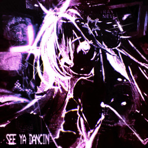收聽KXTSU的see ya dancin' (Explicit)歌詞歌曲