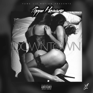 ดาวน์โหลดและฟังเพลง Downtown (Explicit) พร้อมเนื้อเพลงจาก Poppa Hussein