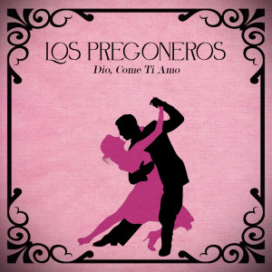 อัลบัม Dio, Come Ti Amo ศิลปิน Los Pregoneros
