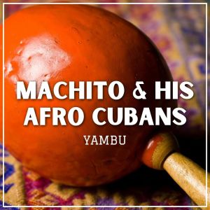 Machito And His Afro Cubans的專輯Yambu