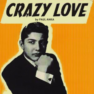 Dengarkan lagu Crazy Love nyanyian Paul Anka dengan lirik