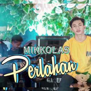 Listen to Perlahan song with lyrics from Mikkolas