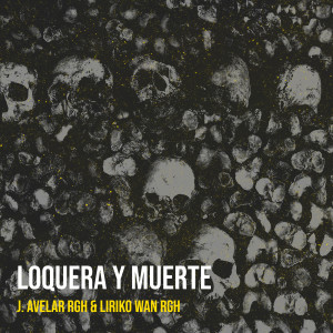 Listen to Loquera Y Muerte (Explicit) song with lyrics from J. Avelar RGH