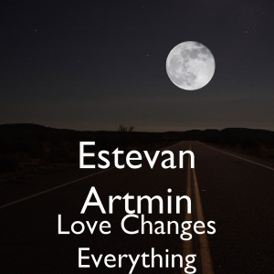 收聽Estevan Artmin的Love Changes Everything歌詞歌曲