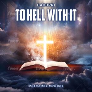收聽Dacorri Newsome的To Hell With It歌詞歌曲