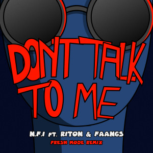 N.F.I的專輯Don't Talk To Me (feat. Riton & Faangs) (Fresh Mode Remix)