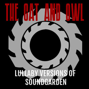 The Cat and Owl的專輯Lullaby Versions of Soundgarden