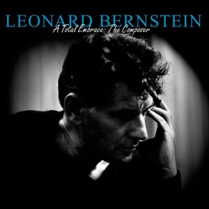 Leonard Bernstein的專輯Leonard Bernstein - A Total Embrace: The Composer