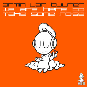 ดาวน์โหลดและฟังเพลง We Are Here To Make Some Noise พร้อมเนื้อเพลงจาก Armin Van Buuren