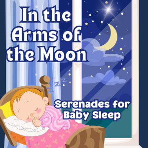 In the Arms of the Moon: Serenades for Baby Sleep