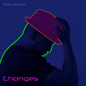 Listen to Changes song with lyrics from The LAB Inc.