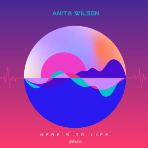Anita Wilson的專輯Here’s to Life (Remix)