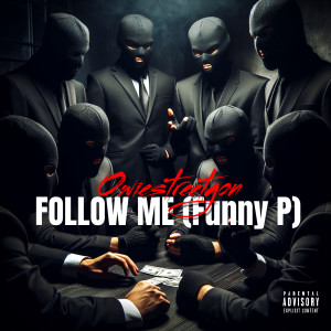 Listen to Follow Me (Funny P) (Explicit) song with lyrics from Owie Street Gon
