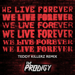 收聽The Prodigy的We Live Forever (Teddy Killerz Remix)歌詞歌曲