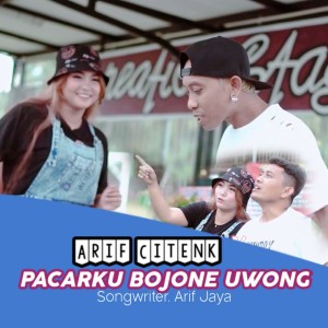 Dengarkan PACARKU BOJONE UWONG (Pop Koplo) lagu dari Arif Citenk dengan lirik