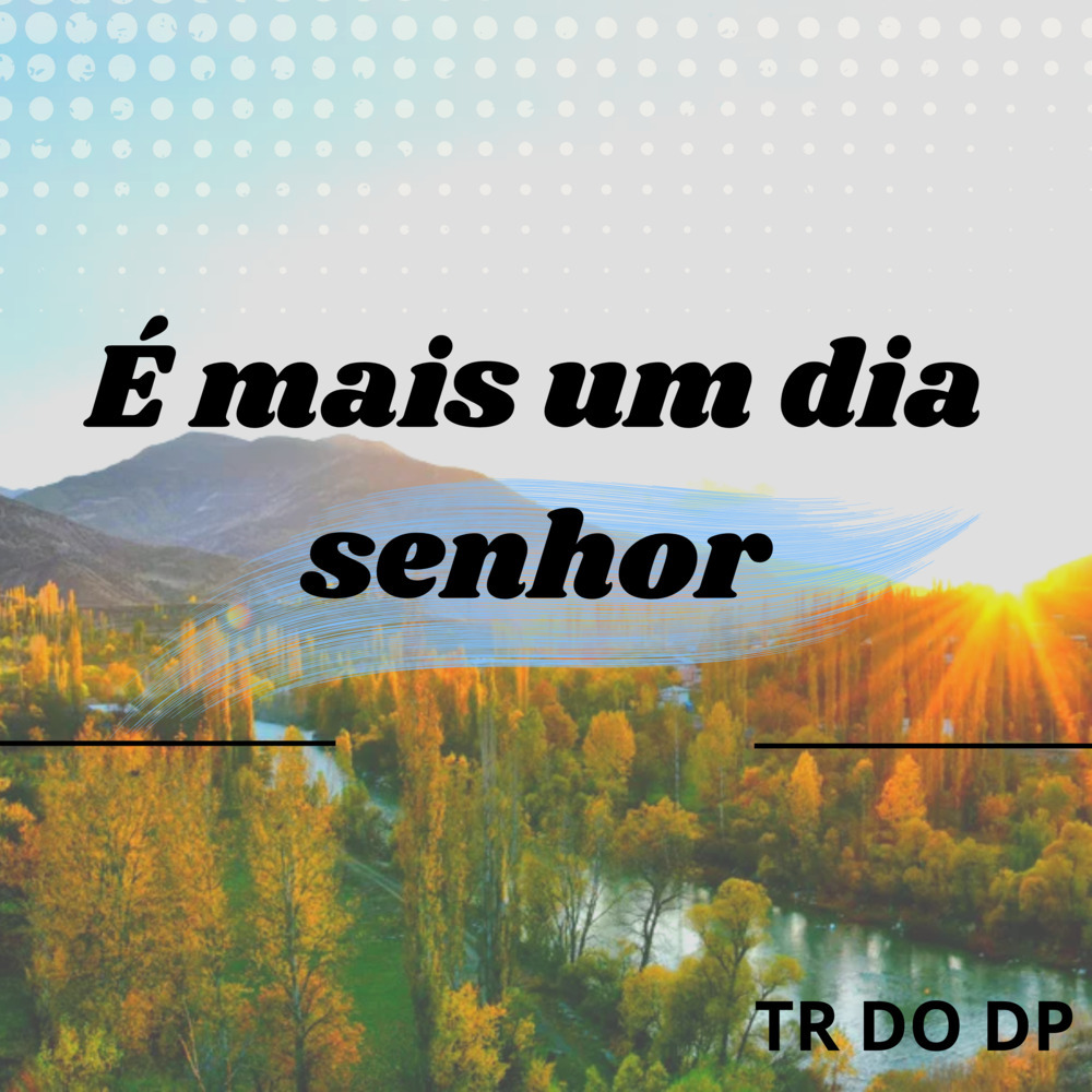 É mais um dia senhor