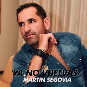 ดาวน์โหลดและฟังเพลง Ya No Vuelvas พร้อมเนื้อเพลงจาก Martin Segovia