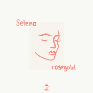 收聽RoseGold的Selena (Explicit)歌詞歌曲
