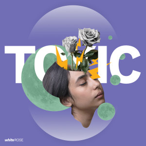 ดาวน์โหลดและฟังเพลง Toxic พร้อมเนื้อเพลงจาก White Rose