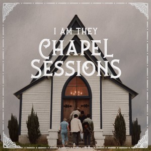 I Am They的專輯Chapel Sessions