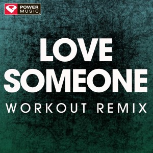 ดาวน์โหลดและฟังเพลง Love Someone (Extended Workout Remix) พร้อมเนื้อเพลงจาก Power Music Workout