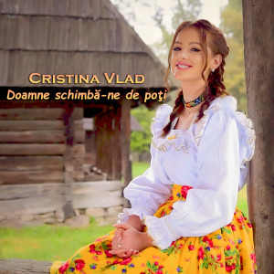 Listen to Doamne Schimbă-Ne De Poți song with lyrics from Cristina Vlad