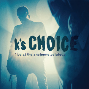 K's Choice的專輯Live at the Ancienne Belgique