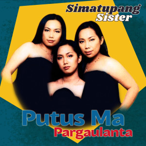 Dengarkan Putus Ma Pargaulanta lagu dari Simatupang Sister dengan lirik