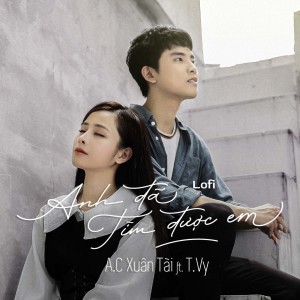 收聽A.C Xuân Tài的Anh Đã Tìm Được Em (Lo-fi)歌詞歌曲