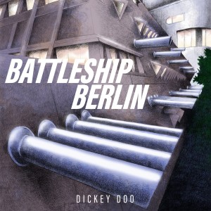 Dickey Doo的專輯Battleship Berlin
