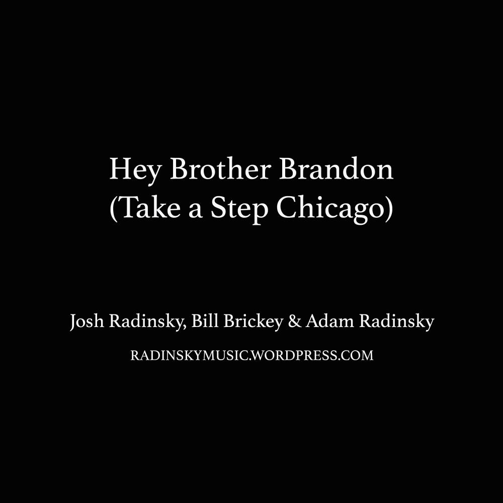 Hey Brother Brandon (Take a Step Chicago)