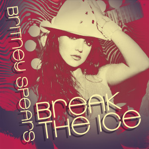 ดาวน์โหลดและฟังเพลง Break the Ice (Remastered) พร้อมเนื้อเพลงจาก Britney Spears