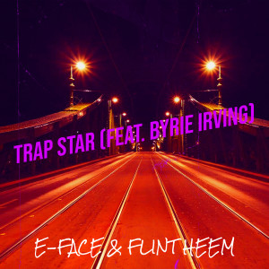 收聽E-Face的Trap Star (Explicit)歌詞歌曲