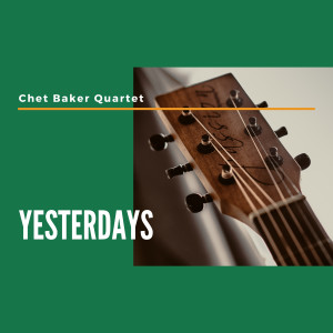 Chet Baker Quartet with Russ Freeman的專輯Yesterdays