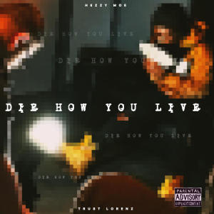 HezzyMoe的專輯Die How You Live (feat. HezzyMoe) [Explicit]