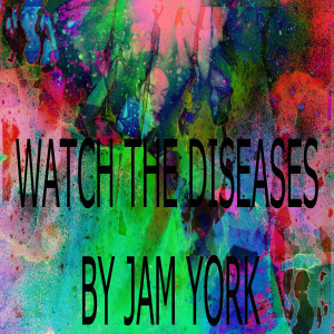 ดาวน์โหลดและฟังเพลง Watch the Diseases พร้อมเนื้อเพลงจาก Jam York