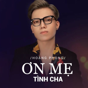 Dengarkan lagu Ơn Mẹ Tình Cha nyanyian Hoàng Phong dengan lirik