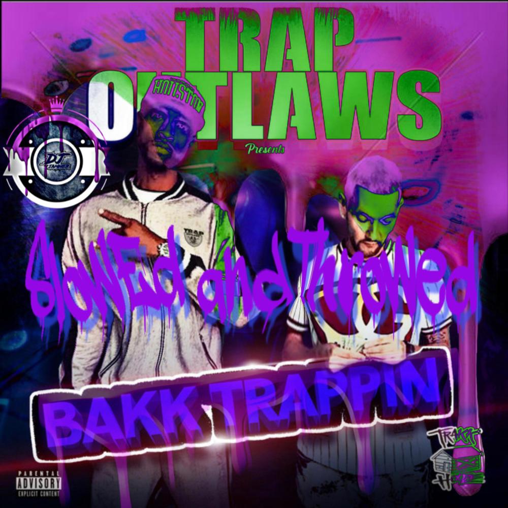 Bakk Trappin (feat. Trap Outlaws) (Slowed and Throwed) (Explicit)